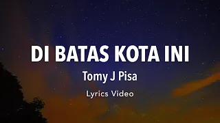 Download DISINI DI BATAS KOTA INI - TOMY J PISA (Lyrics Music Video) MP3