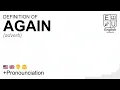 AGAIN meaning definition pronunciation What is AGAIN How to say AGAIN