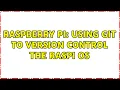 Raspberry Pi Using git to version control the Raspi OS 2 Solutions