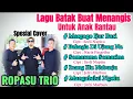 Download Lagu LAGU BATAK BUAT MENANGIS KHUSUS BUAT KITA ANAK RANTAU // SANGAT ENAK // SPESIAL COVER : ROPASU TRIO