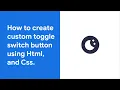 How to create custom toggle switch button using Html and Css for changing theme of website
