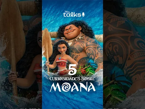 5 curiosidades sobre Moana no Disney Talks