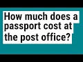 How much does a passport cost at the post office