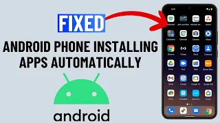 How to Stop Android Phone From Automatically Installing Apps 2026