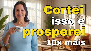 Cortei essas COISAS da minha casa e Prosperei 10 vezes mais
