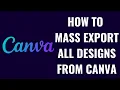 How to Mass Export All Designs from Canva