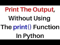 Print the Output Without Using the Print Function Python py Interview Q A