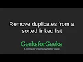 Remove duplicates from a sorted linked list GeeksforGeeks