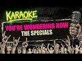 You're Wondering Now - The Specials (Karaoke Version) 🎤 Lyrics On Screen