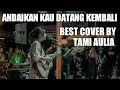 Download Lagu LIRIK ANDAIKAN KAU DATANG KEMBALI COVER BY TAMI AULIA