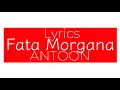 Fata Morgana - Antoon (Lyrics) 4K