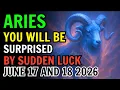 ARIES UNEXPECTED GOOD FORTUNE COMES YOUR WAY TODAY S HOROSCOPE - JUNE 17 AND 18 2026