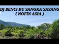 Lagu Dj Benci Ku Sangka Sayang ( Nofin Asia )