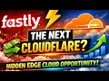 Fastly Stock The Next Cloudflare Hidden Edge Cloud Opportunity