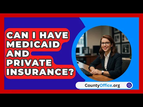 Can I Have Medicaid And Private Insurance? - CountyOffice.org