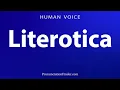 How To Pronounce Literotica