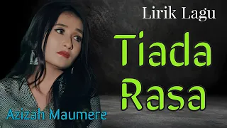 Download Lirik Lagu Tiada Rasa - Azizah Maumere MP3