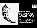 Deploying A Flask REST API To Heroku with PostgreSQL Build and Deploy A REST API with Flask