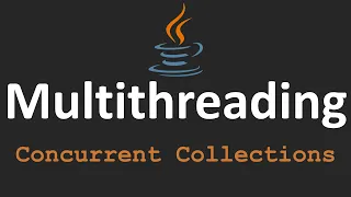 Multithreading in Java - 14 Concurrent Collections