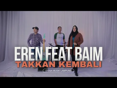 Download MP3 EREN feat BAIM - TAKKAN KEMBALI | OFFICIAL LYRIC VIDEO