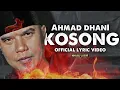 Download Lagu AHMAD DHANI - KOSONG  OFFICIAL LYRIC VIDEO