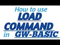 LOAD COMMAND in GW-BASIC with Practical Example in GW-BASIC