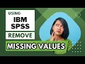 How to remove missing values using SPSS