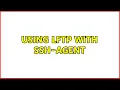 Using lftp with ssh-agent 4 Solutions