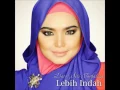 Lagu Dato Siti Nurhaliza - Lebih Indah (Studio Version)