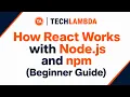 How React Works with Node js and npm Beginner Guide