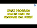 What program can be used to compare xml files 2 Solutions