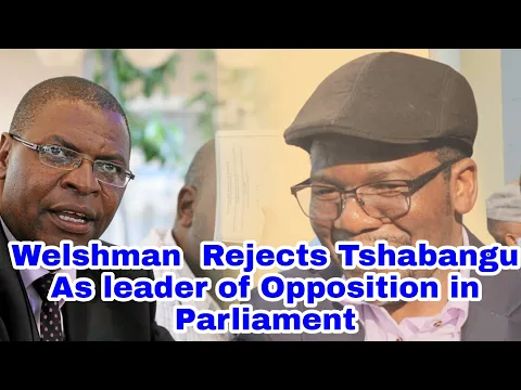 Download MP3 Welshman  Rejects Tshabangu As leader of Opposition in Parliament