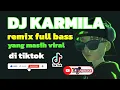 Download Lagu DJ KARMILA REMIX FULL BASS,viral tiktok2023