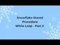 Snowflake Stored Procedure - While Loop