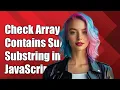 How to Check if an Array of Strings Contains a Substring in JavaScript