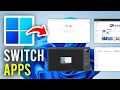 How To Switch Between Apps In Windows 11 10 - Full Guide