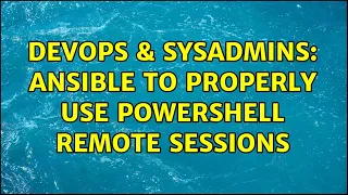 DevOps SysAdmins Ansible to properly use powershell remote sessions 2 Solutions