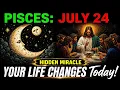 Pisces July 24 2026 This Is NOT an Ordinary Day A Hidden Miracle Will Change Everything