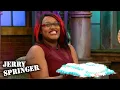 Happy Birt ay I m Breaking Up With You Jerry Springer Season 27