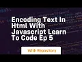 Encoding text in html with javascript learn to code ep 5