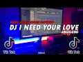 DJ I NEED YOUR LOVE TIKTOK VIRAL SLOW BEAT FULL BASS TERBARU 2021