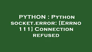 PYTHON Python socket error Errno 111 Connection refused