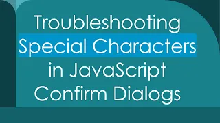 Troubleshooting Special Characters in JavaScript Confirm Dialogs