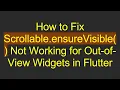 How to Fix Scrollable ensureVisible Not Working for Out-of-View Widgets in Flutter