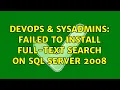 DevOps SysAdmins Failed to install Full-Text Search on SQL Server 2008 2 Solutions