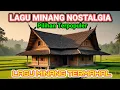 Lagu POP MINANG NOSTALGIA TERPOPULER  |CEK SOUND FULLBASS GLEEER AUDIO HALUS JERNIH
