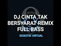 DJ CINTA TAK BERSYARAT REMIX FULL BASS