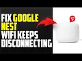 How To Fix Google Nest Wifi Keeps Disconnecting Easy Tutorial To Troubleshoot The Issue In Minutes