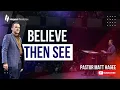 Believe Then See