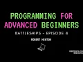 Programming for Advanced Beginners Battleships - EP 4